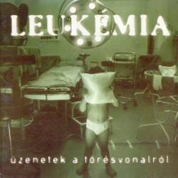 Leukémia (HUN) : Üzenetek A Törésvonalról